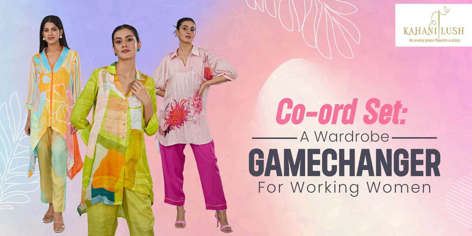 Co-ord Set: A Wardrobe Gamechanger For Working Women – Kahani Lush