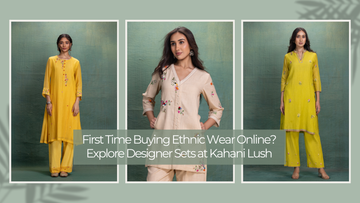 First Time Buying Ethnic Wear Online? Explore Designer Sets at Kahani Lush