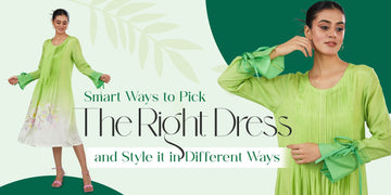 Smart Ways to Pick The Right Dress and Style It in Different Ways